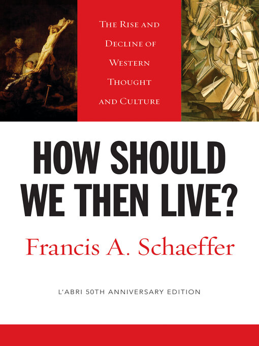 Title details for How Should We Then Live? (L'Abri 50th Anniversary Edition) by Francis A. Schaeffer - Available